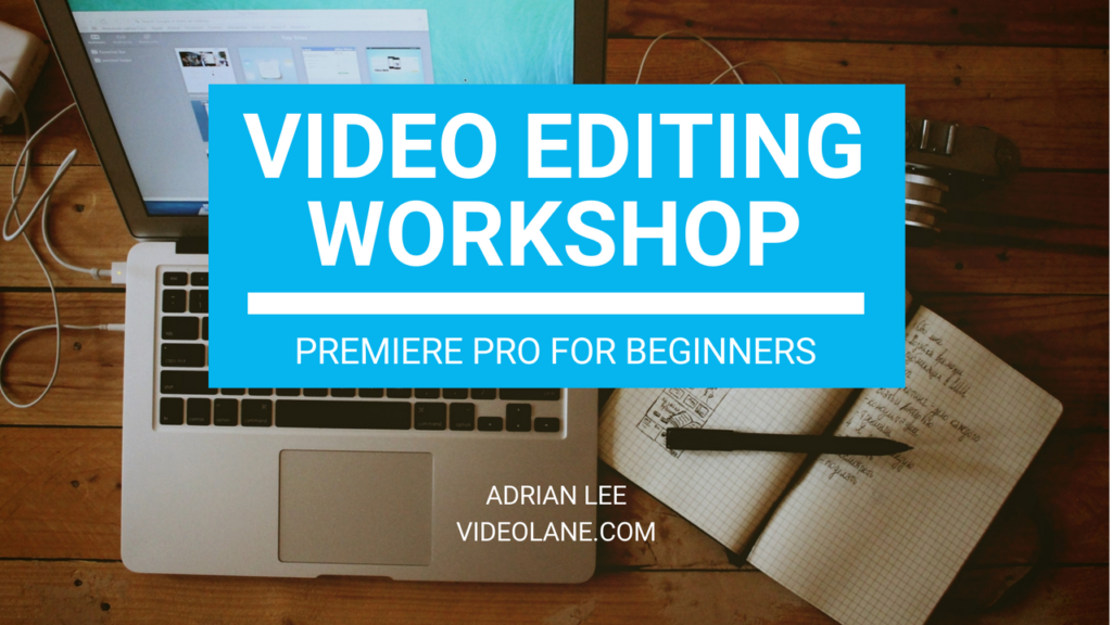 Video Editing Workshop | Premiere Pro for Beginners by Adrian Lee VIDEOLANE